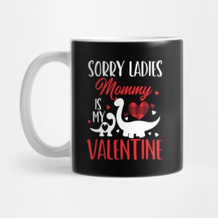 sorry ladies mommy is my valentine Mug